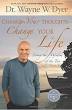Change Your thoughts - Change Your Life ~ by Wayne Dyer Change Your thoughts - Change Your Life ~ by Wayne Dyer